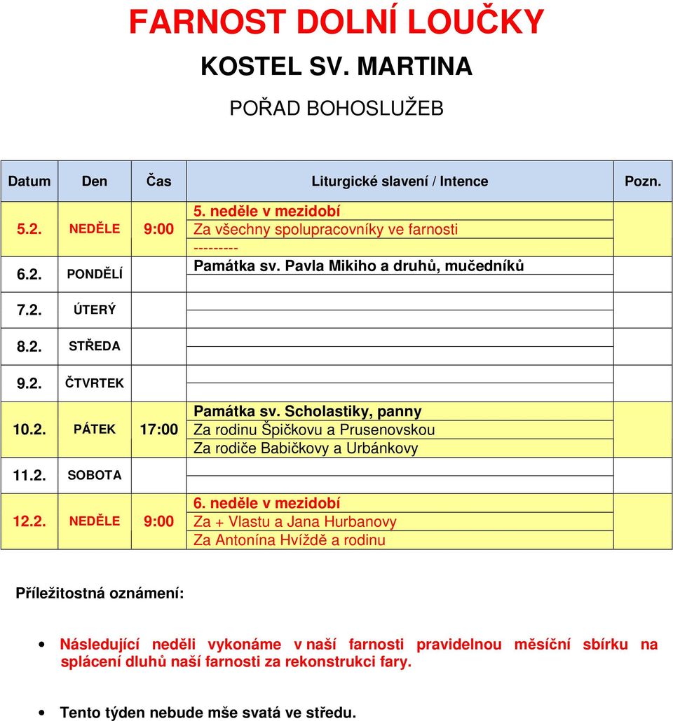 Scholastiky, panny Za rodinu Špičkovu a Prusenovskou Za rodiče Babičkovy a Urbánkovy 11.2. SOBOTA 12.2. NEDĚLE 9:00 6.