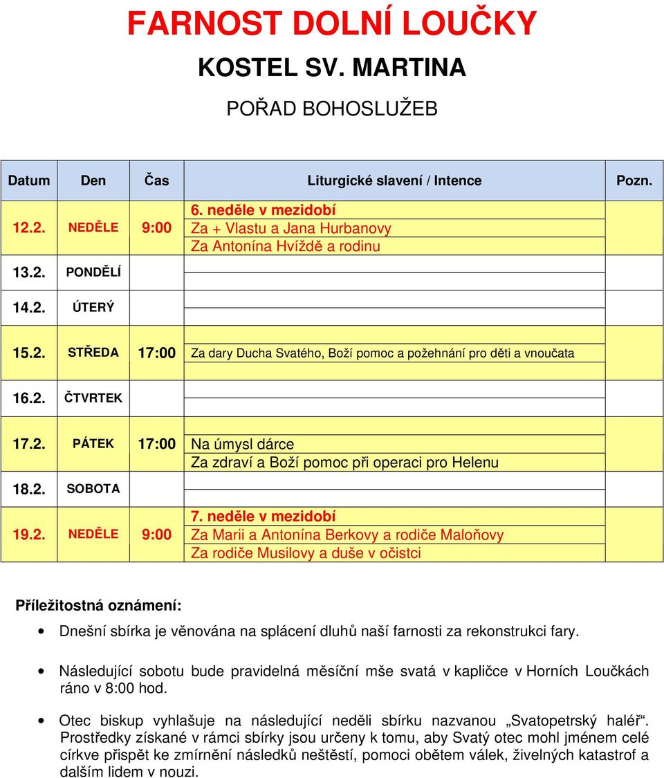 neděle v mezidobí Za Marii a Antonína Berkovy a rodiče Maloňovy Za rodiče Musilovy a duše v očistci Dnešní sbírka je věnována na splácení dluhů naší farnosti za rekonstrukci fary.