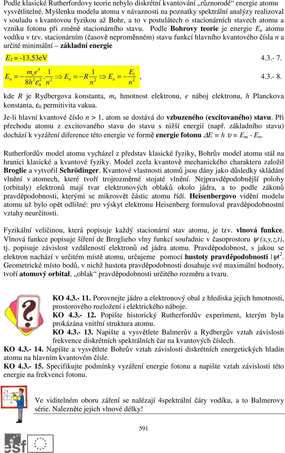 stacionárního stavu. Podle Bohrovy teorie je energie E n atomu vodíku v tzv.