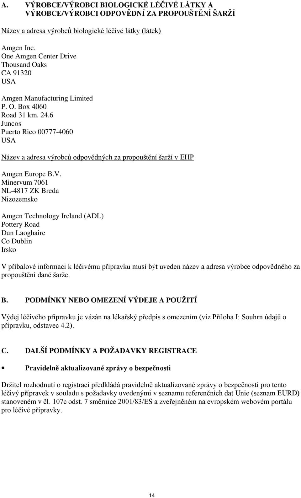 6 Juncos Puerto Rico 00777-4060 USA Název a adresa výrobců odpovědných za propouštění šarží v EHP Amgen Europe B.V.