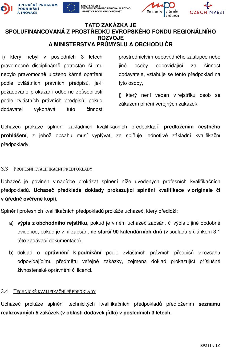 předpoklad na tyto osoby, j) který není veden v rejstříku osob se zákazem plnění veřejných zakázek.