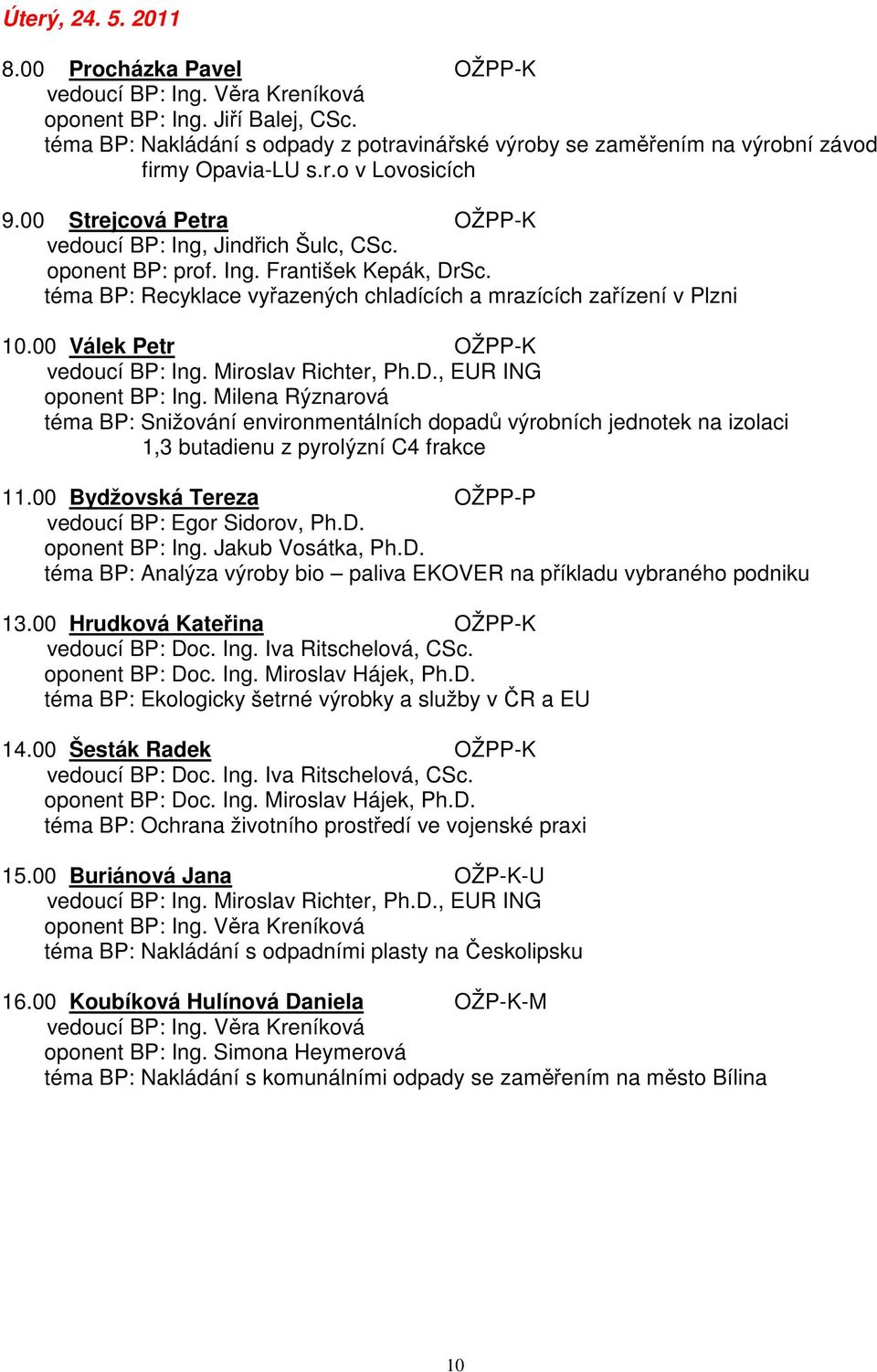 00 Válek Petr OŽPP-K vedoucí BP: Ing. Miroslav Richter, Ph.D., EUR ING oponent BP: Ing.