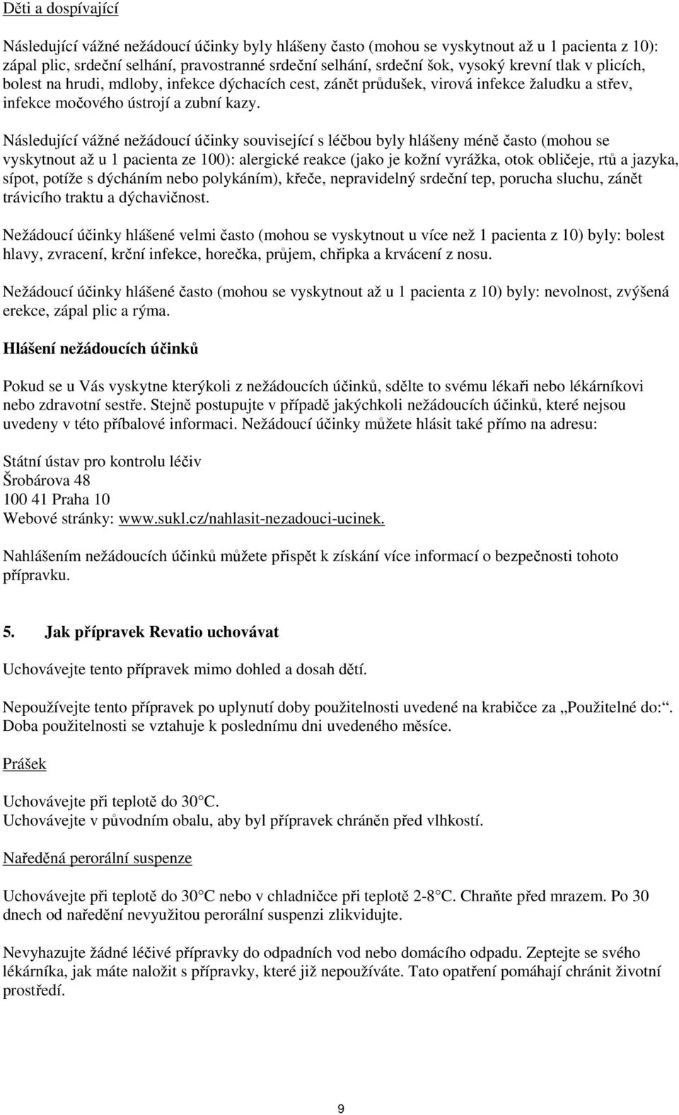 Následující vážné nežádoucí účinky související s léčbou byly hlášeny méně často (mohou se vyskytnout až u 1 pacienta ze 100): alergické reakce (jako je kožní vyrážka, otok obličeje, rtů a jazyka,