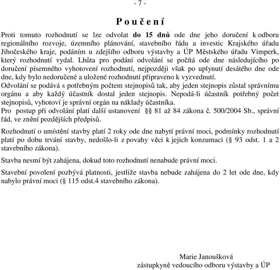 Lhůta pro podání odvolání se počítá ode dne následujícího po doručení písemného vyhotovení rozhodnutí, nejpozději však po uplynutí desátého dne ode dne, kdy bylo nedoručené a uložené rozhodnutí