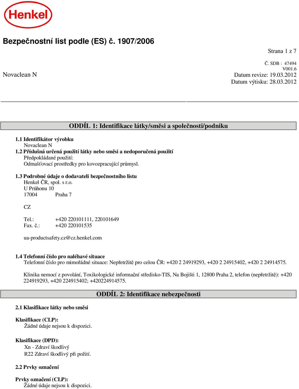 s r.o. U Pr honu 10 17004 Praha 7 CZ Tel.: +420 220101111, 220101649 Fax..: +420 220101535 ua-productsafety.cz@cz.henkel.com 1.
