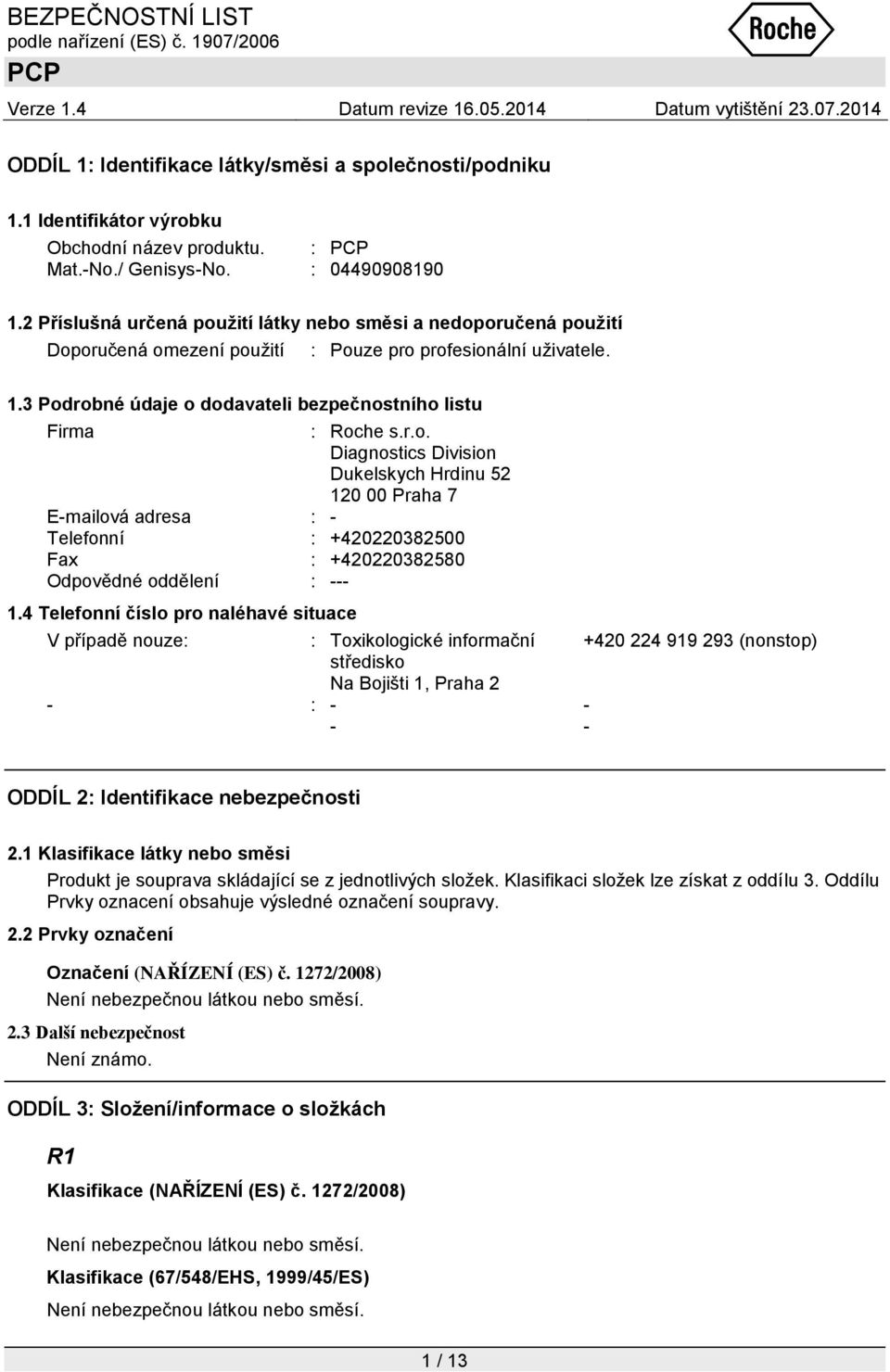 r.o. Diagnostics Division Dukelskych Hrdinu 52 120 00 Praha 7 E-mailová adresa : - Telefonní : +420220382500 Fax : +420220382580 Odpovědné oddělení : --- 1.