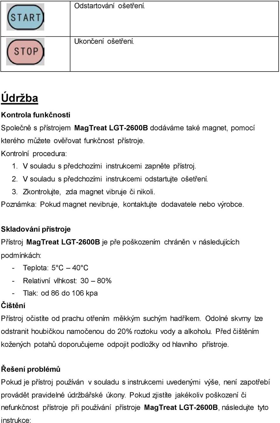 Poznámka: Pokud magnet nevibruje, kontaktujte dodavatele nebo výrobce.