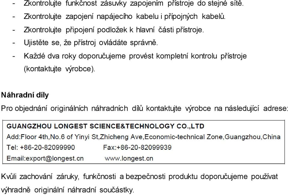 - Každé dva roky doporučujeme provést kompletní kontrolu přístroje (kontaktujte výrobce).