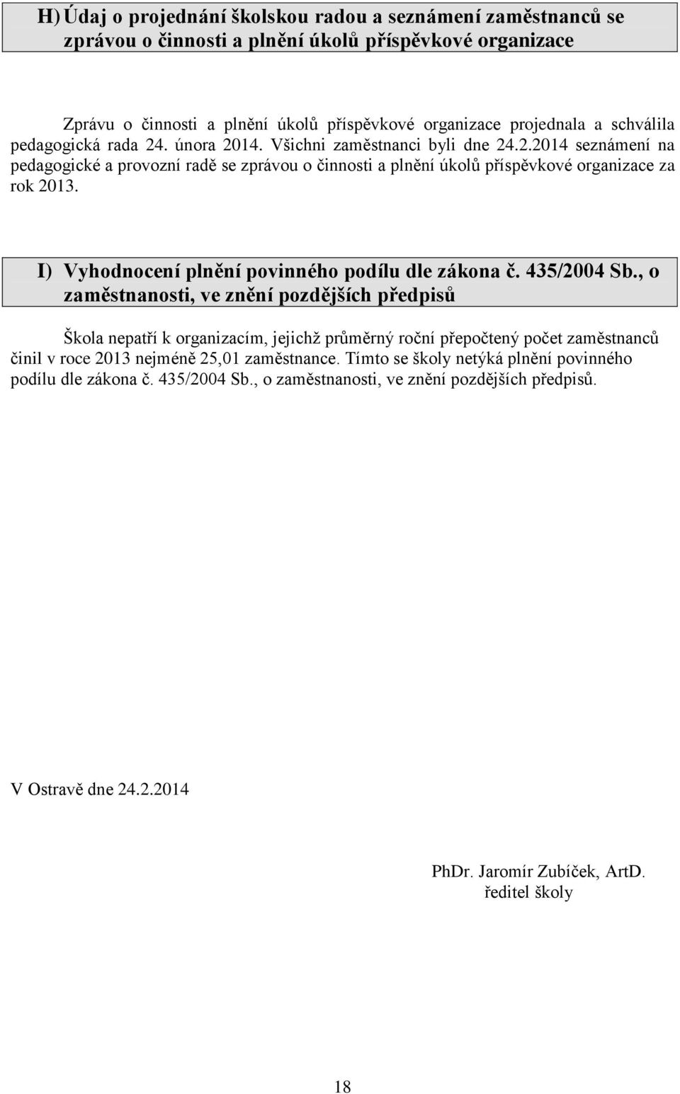 I) Vyhodnocení plnění povinného podílu dle zákona č. 435/2004 Sb.