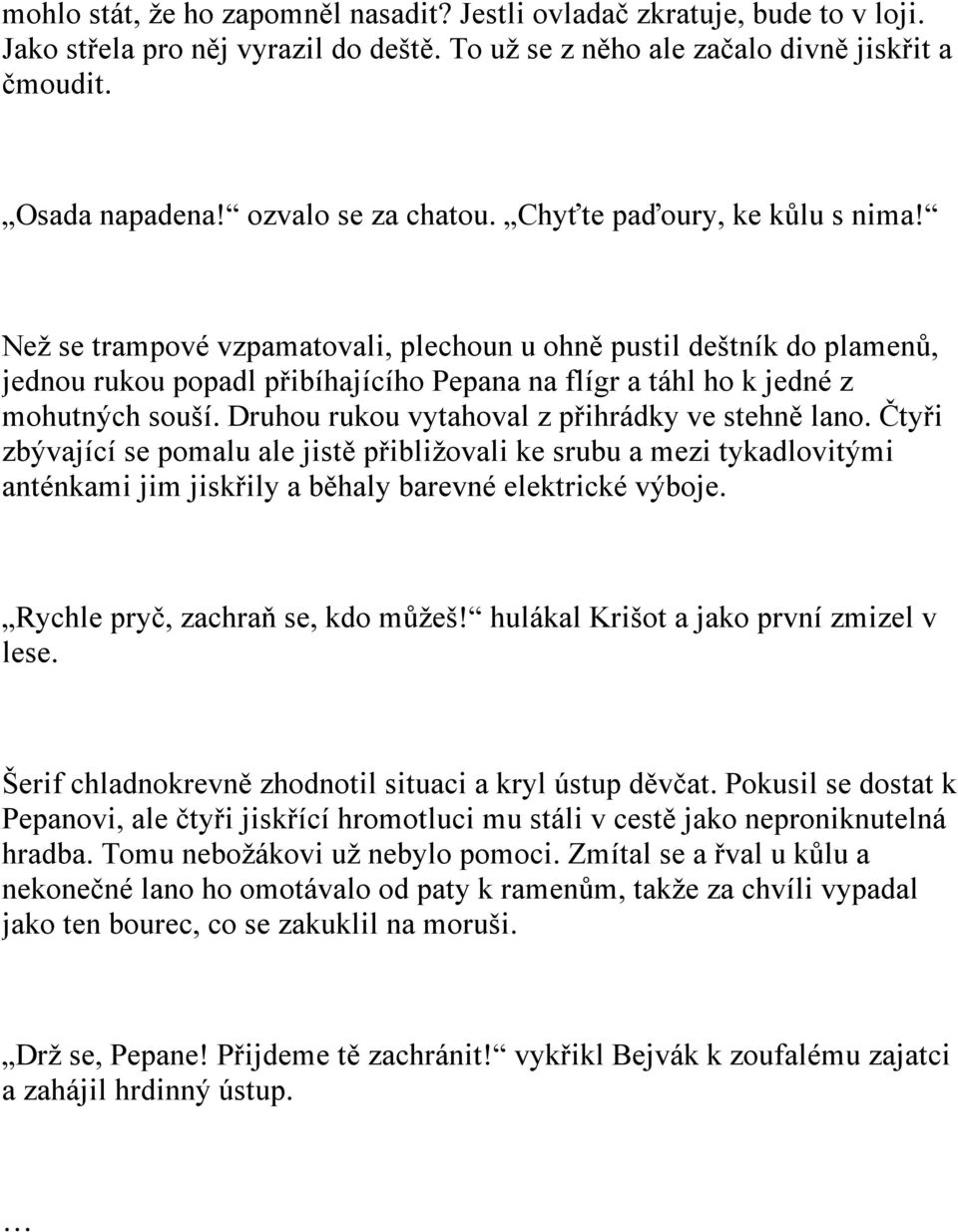 Než se trampové vzpamatovali, plechoun u ohně pustil deštník do plamenů, jednou rukou popadl přibíhajícího Pepana na flígr a táhl ho k jedné z mohutných souší.