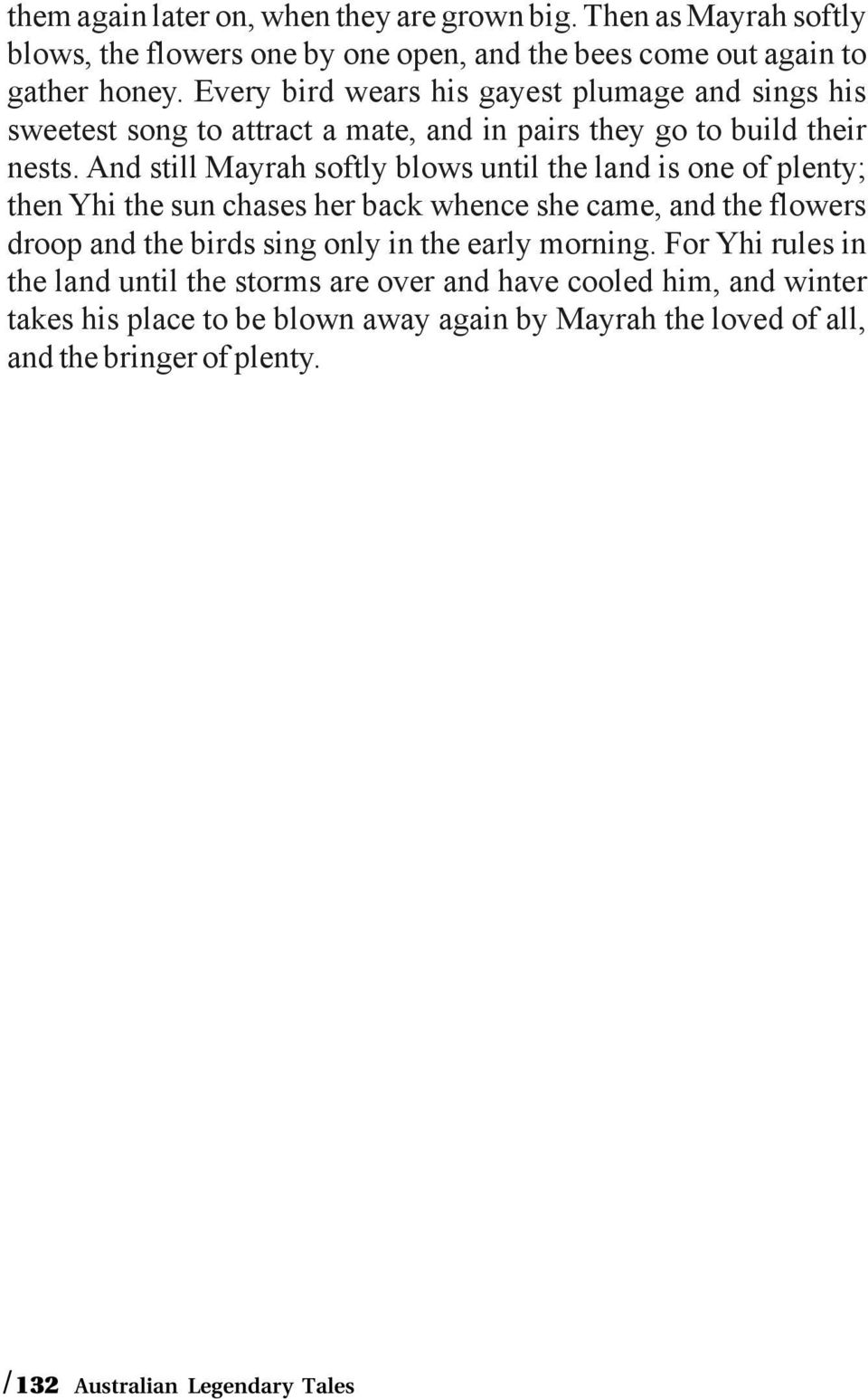 And still Mayrah softly blows until the land is one of plenty; then Yhi the sun chases her back whence she came, and the flowers droop and the birds sing only in the