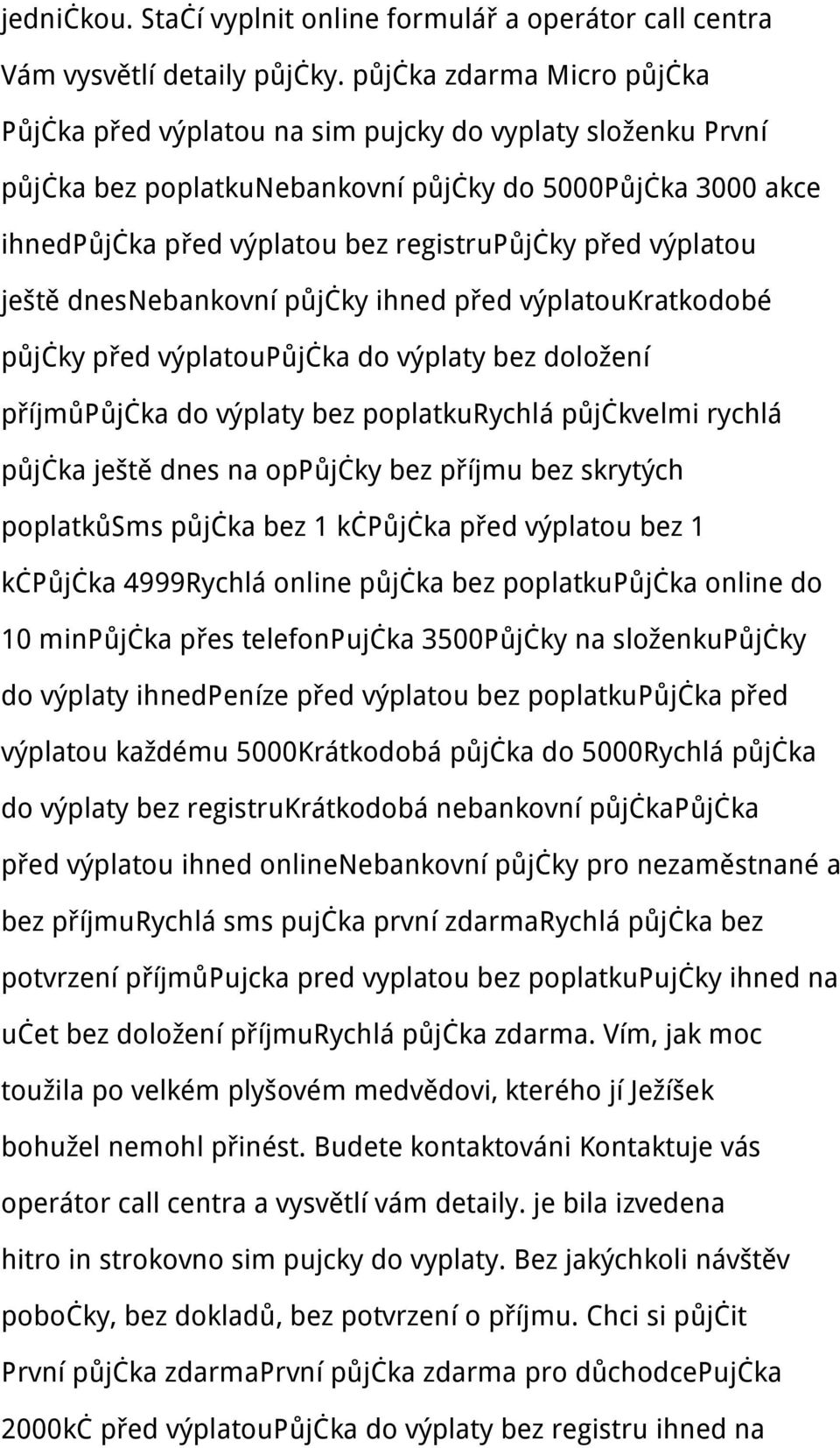 výplatou ještě dnesnebankovní půjčky ihned před výplatoukratkodobé půjčky před výplatoupůjčka do výplaty bez doložení příjmůpůjčka do výplaty bez poplatkurychlá půjčkvelmi rychlá půjčka ještě dnes na