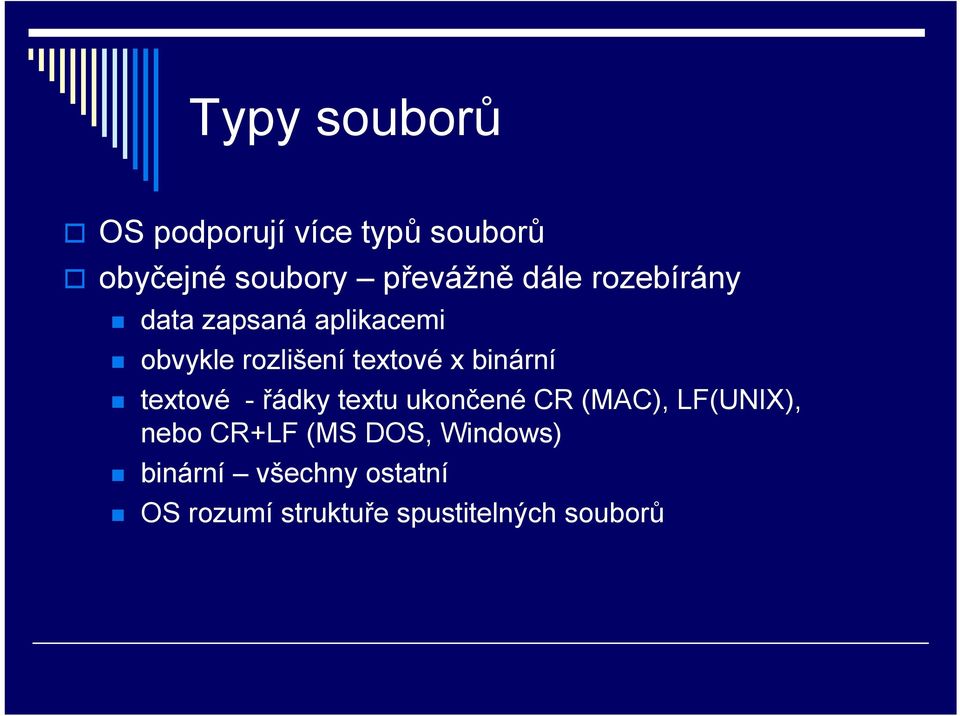 binární textové - řádky textu ukončené CR (MAC), LF(UNIX), nebo CR+LF