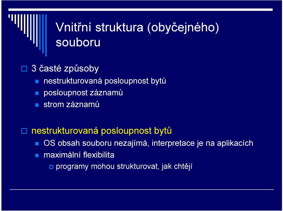 nestrukturovaná posloupnost bytů OS obsah souboru nezajímá,