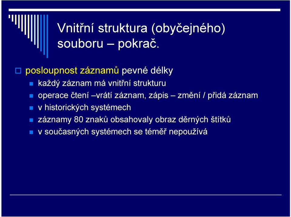 operace čtení vrátí záznam, zápis změní / přidá záznam v historických