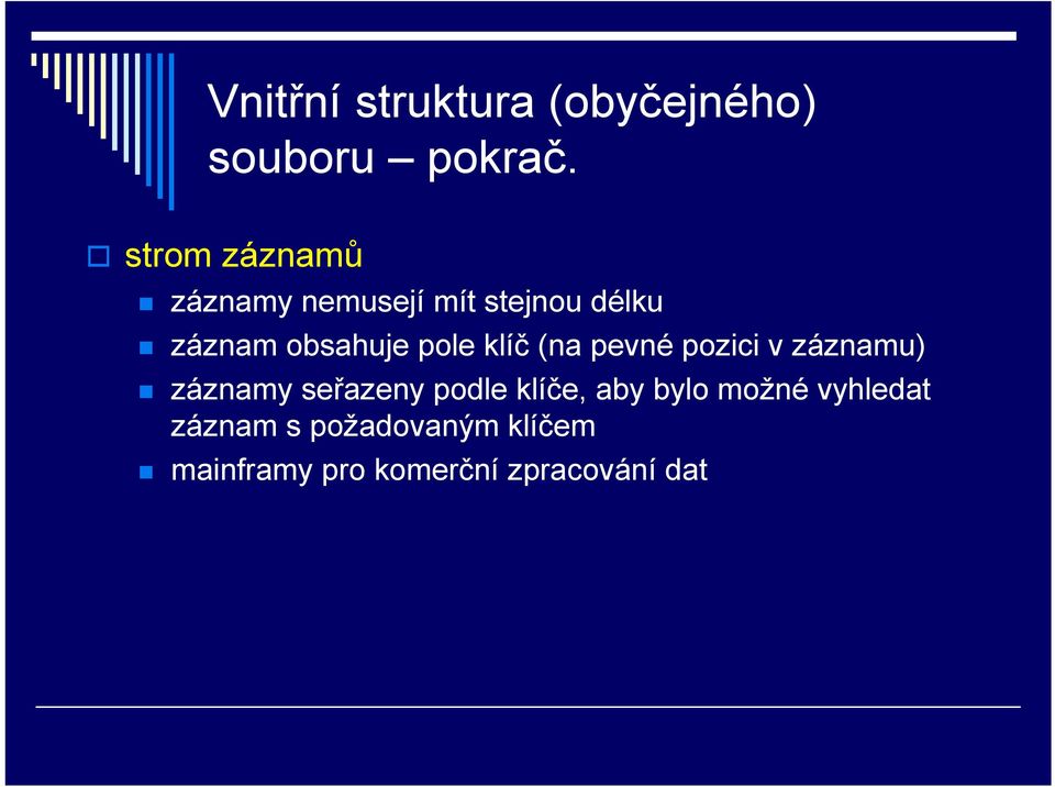 pole klíč (na pevné pozici v záznamu) záznamy seřazeny podle klíče,