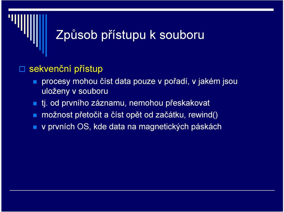 od prvního záznamu, nemohou přeskakovat možnost přetočit a číst