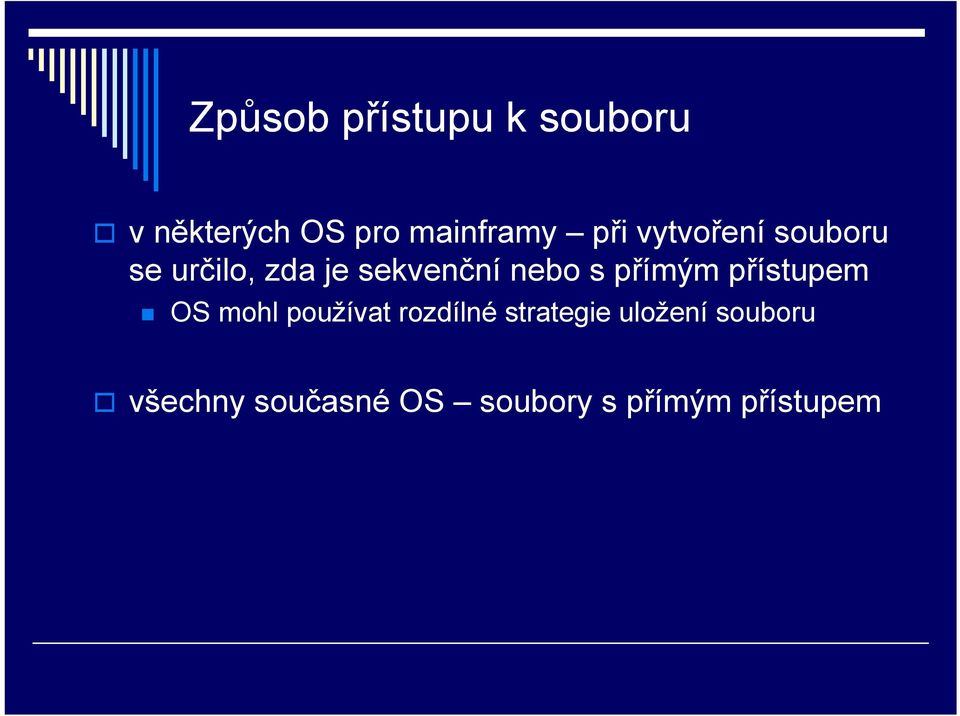 přímým přístupem OS mohl používat rozdílné strategie