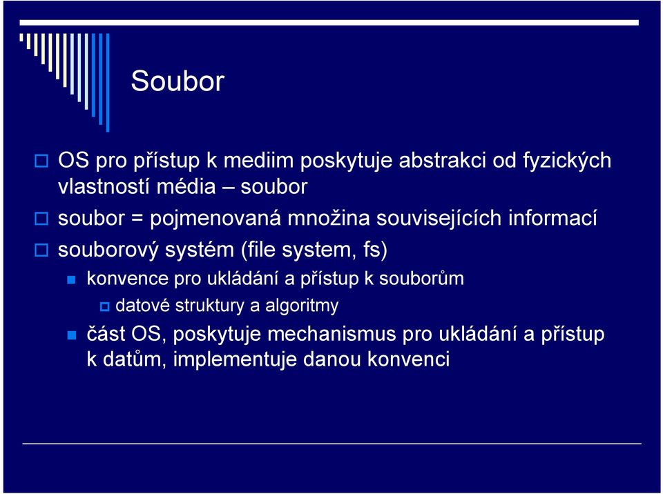 system, fs) konvence pro ukládání a přístup k souborům datové struktury a algoritmy