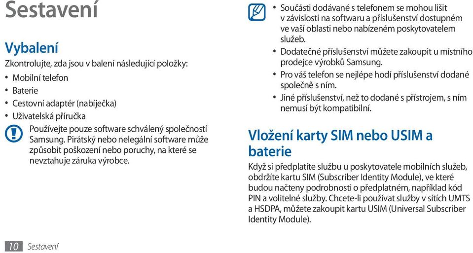 Součásti dodávané s telefonem se mohou lišit v závislosti na softwaru a příslušenství dostupném ve vaší oblasti nebo nabízeném poskytovatelem služeb.