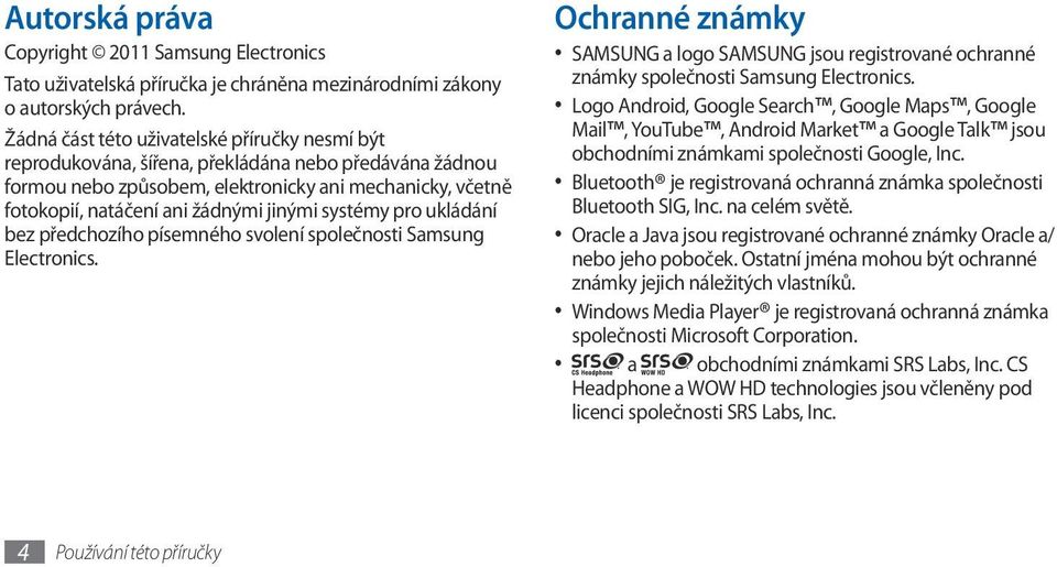 systémy pro ukládání bez předchozího písemného svolení společnosti Samsung Electronics. Ochranné známky SAMSUNG a logo SAMSUNG jsou registrované ochranné známky společnosti Samsung Electronics.