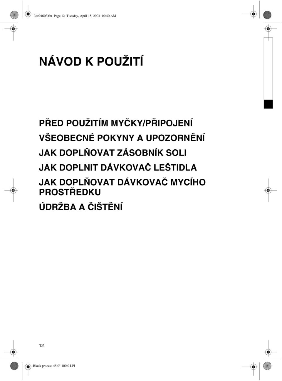 PŘED POUŽITÍM MYČKY/PŘIPOJENÍ VŠEOBECNÉ POKYNY A UPOZORNĚNÍ