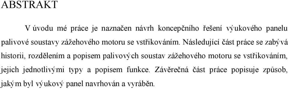 Následující část práce se zabývá historii, rozdělením a popisem palivových soustav zážehového