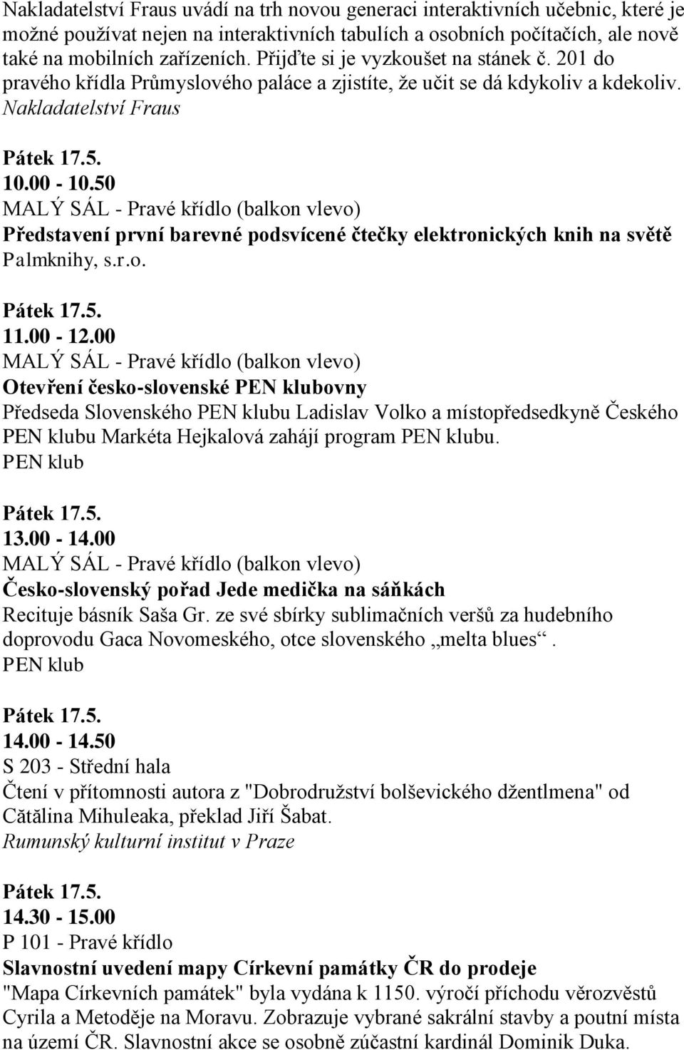 50 MALÝ SÁL - Pravé křídlo (balkon vlevo) Představení první barevné podsvícené čtečky elektronických knih na světě Palmknihy, s.r.o. 11.00-12.