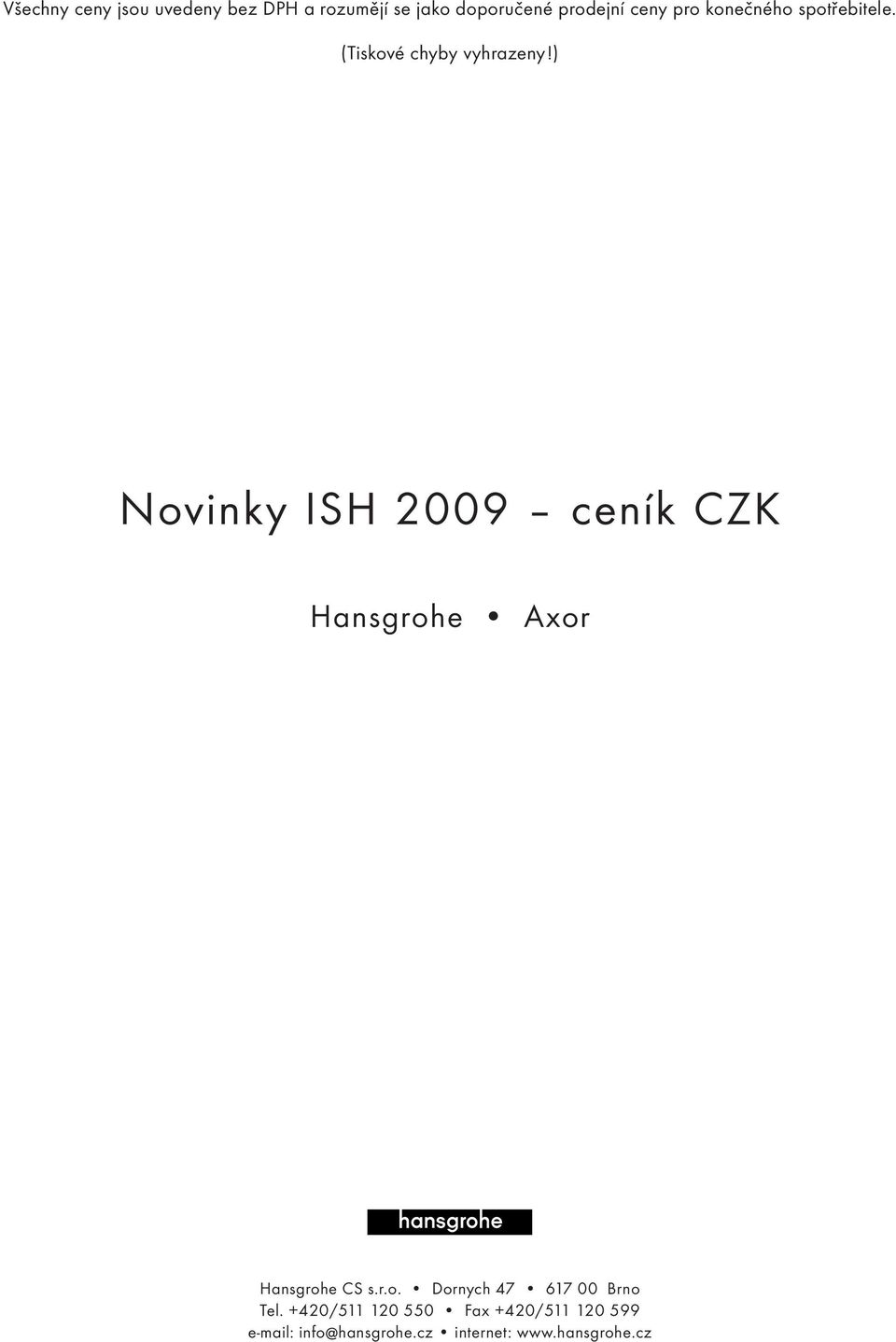 ) Novinky ISH 2009 ceník CZK Hansgrohe Axor Hansgrohe CS s.r.o. Dornych 47 617 00 Brno Tel.