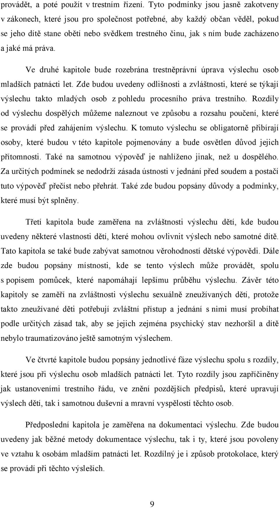 má práva. Ve druhé kapitole bude rozebrána trestněprávní úprava výslechu osob mladších patnácti let.