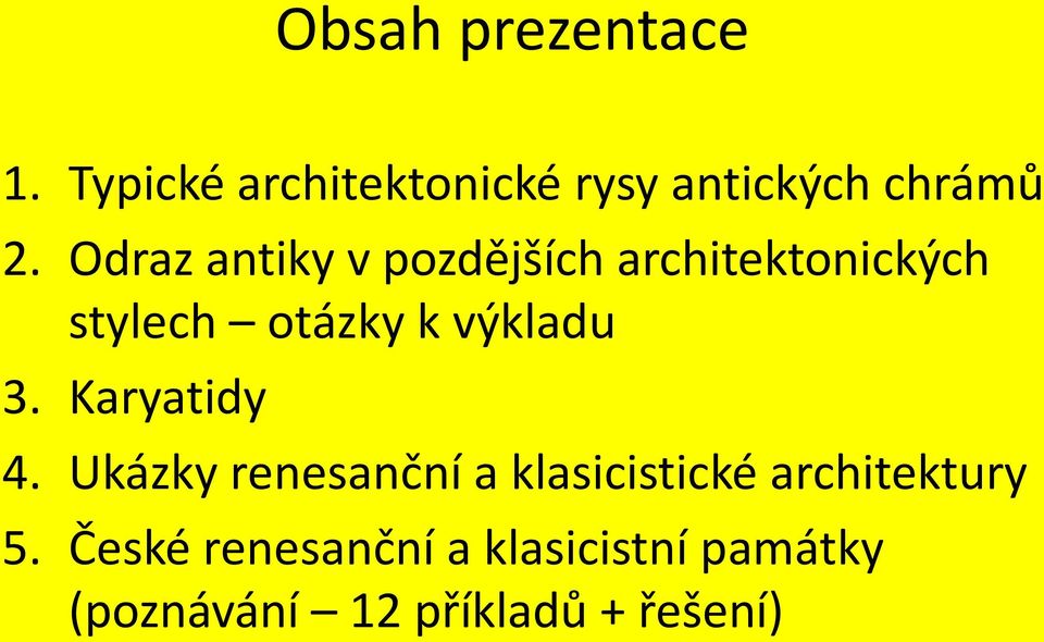 3. Karyatidy 4. Ukázky renesanční a klasicistické architektury 5.