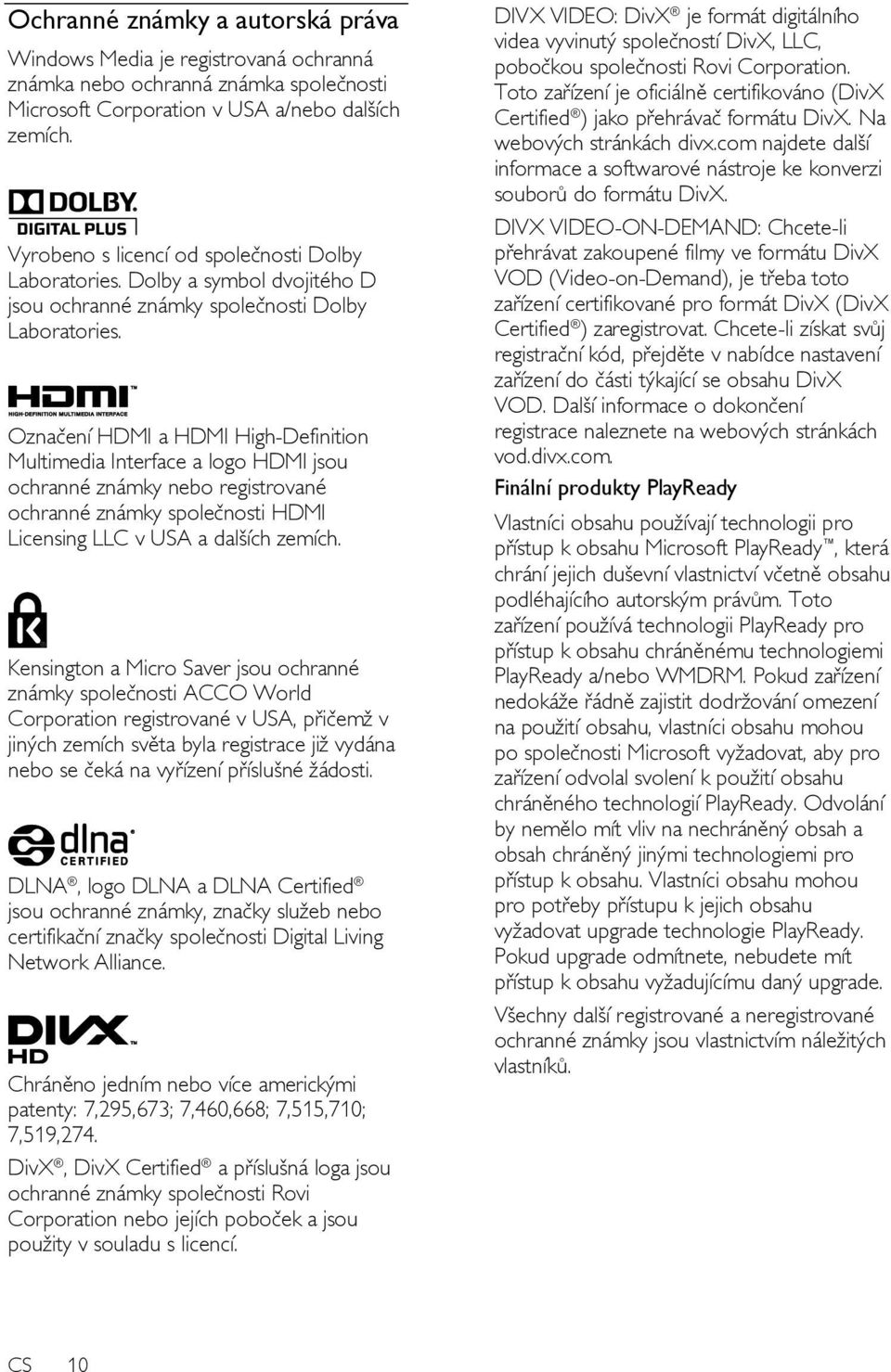 Označení HDMI a HDMI High-Definition Multimedia Interface a logo HDMI jsou ochranné známky nebo registrované ochranné známky společnosti HDMI Licensing LLC v USA a dalších zemích.