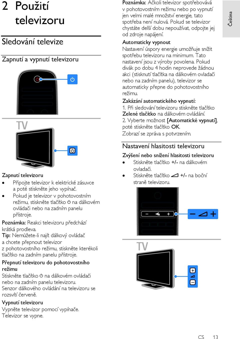 Tip: Nemůžete-li najít dálkový ovládač a chcete přepnout televizor z pohotovostního režimu, stiskněte kterékoli tlačítko na zadním panelu přístroje.