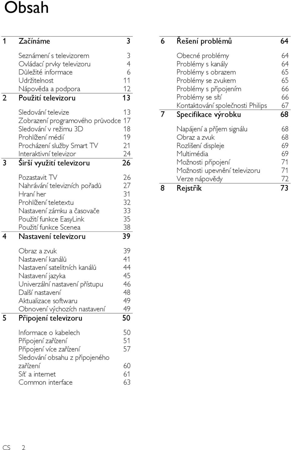 pořadů 27 Hraní her 31 Prohlížení teletextu 32 Nastavení zámku a časovače 33 Použití funkce EasyLink 35 Použití funkce Scenea 38 4 Nastavení televizoru 39 Obraz a zvuk 39 Nastavení kanálů 41