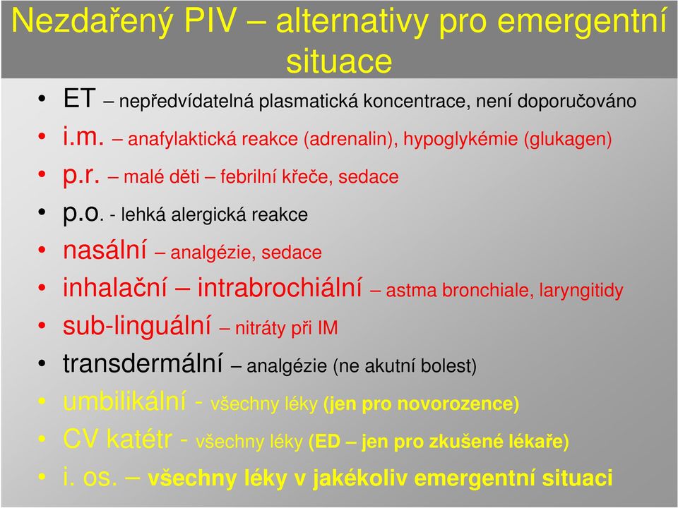 - lehká alergická reakce nasální analgézie, sedace inhalační intrabrochiální astma bronchiale, laryngitidy sub-linguální nitráty při IM