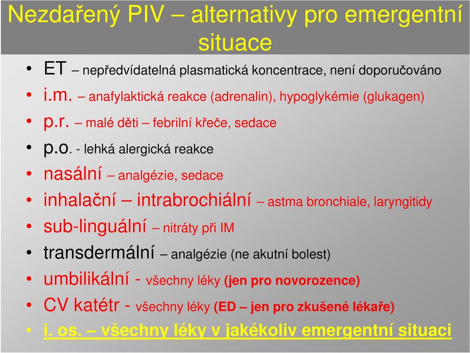 - lehká alergická reakce nasální analgézie, sedace inhalační intrabrochiální astma bronchiale, laryngitidy sub-linguální nitráty při IM