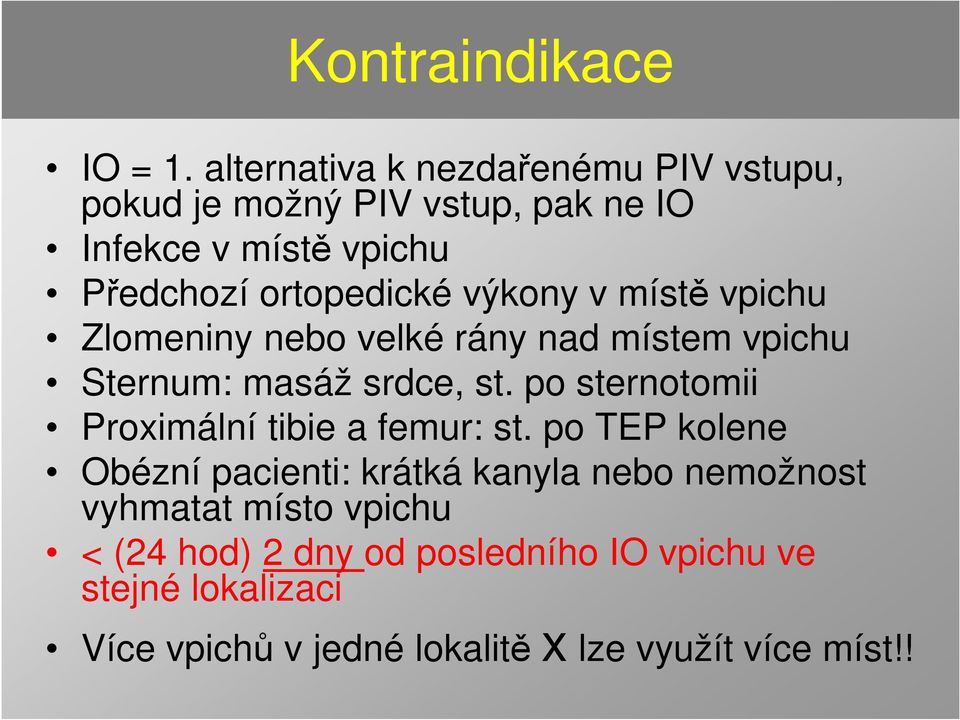 výkony v místě vpichu Zlomeniny nebo velké rány nad místem vpichu Sternum: masáž srdce, st.