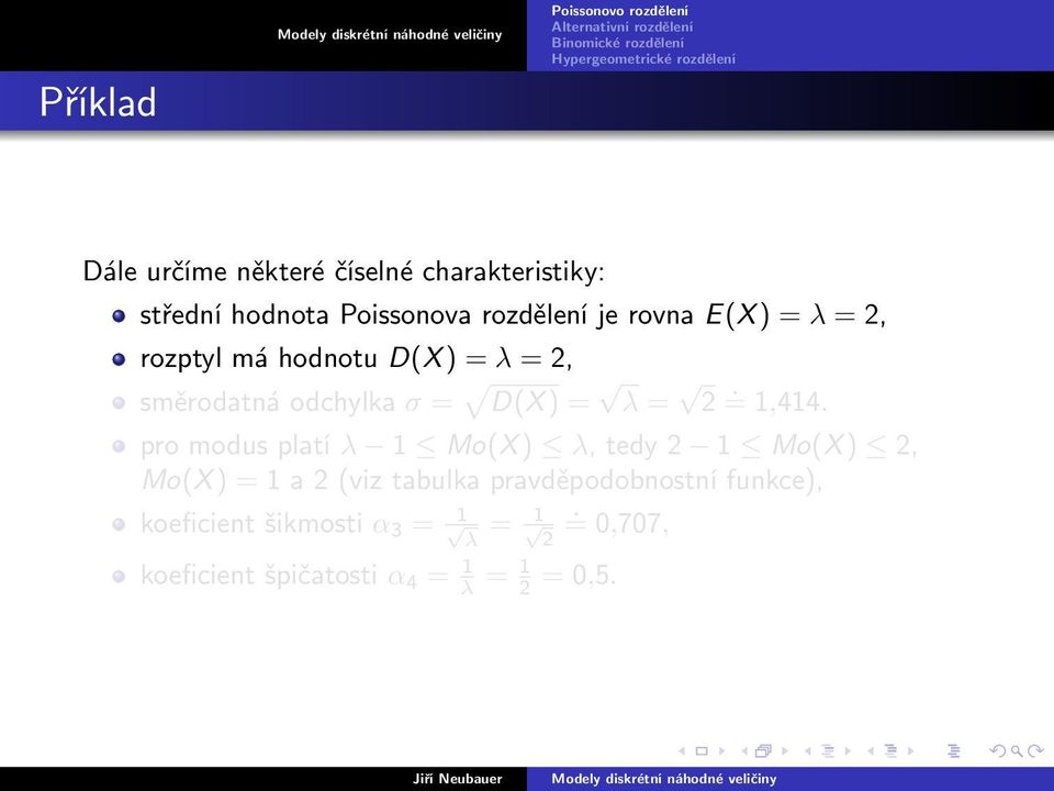 pro modus platí λ 1 Mo(X ) λ, tedy 2 1 Mo(X ) 2, Mo(X ) = 1 a 2 (viz tabulka pravděpodobnostní