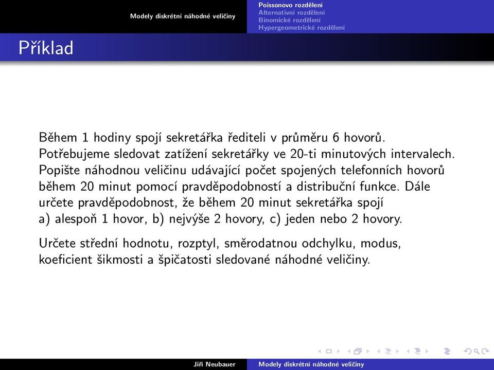 Popište náhodnou veličinu udávající počet spojených telefonních hovorů během 20 minut pomocí pravděpodobností a distribuční