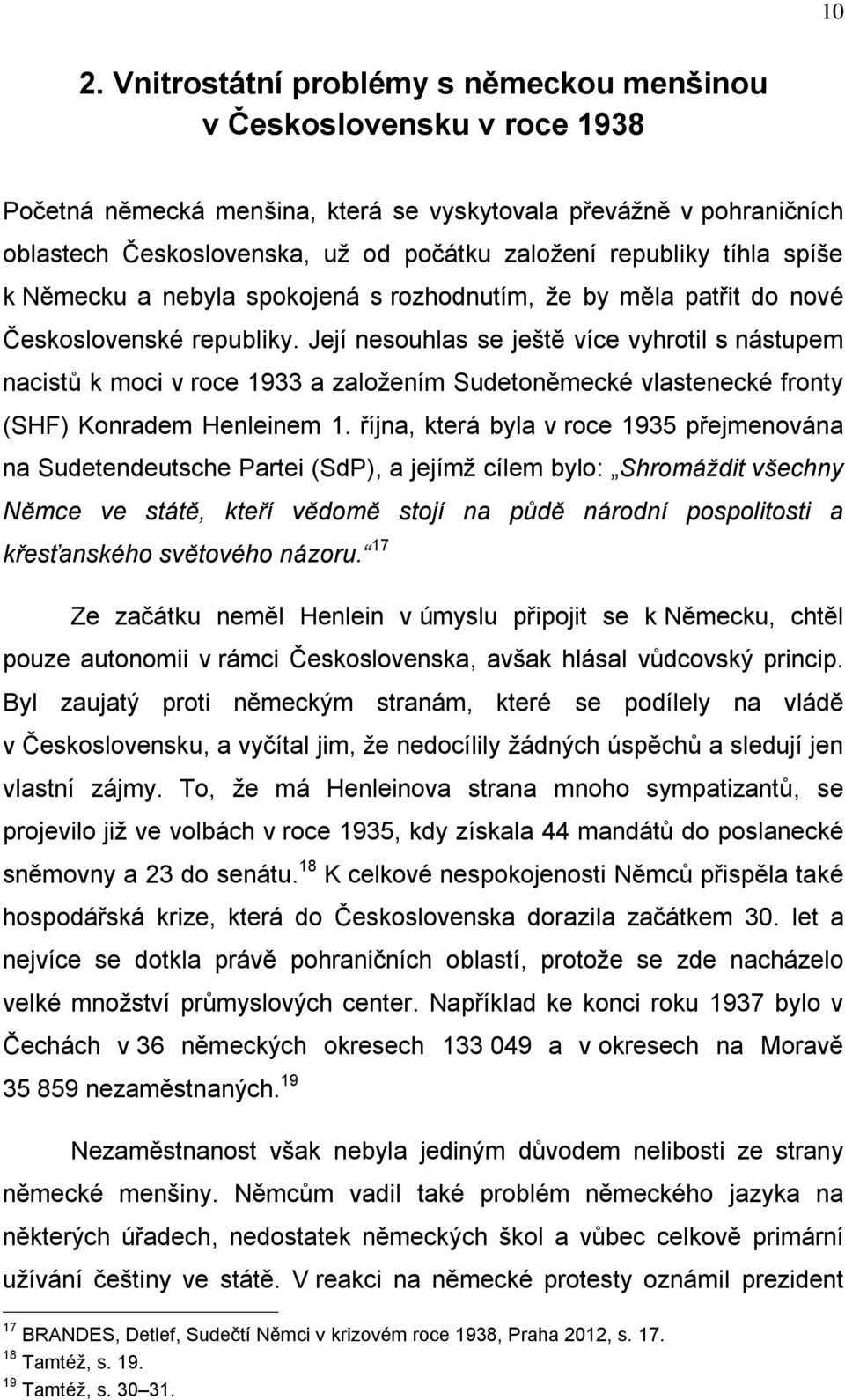 Její nesouhlas se ještě více vyhrotil s nástupem nacistů k moci v roce 1933 a založením Sudetoněmecké vlastenecké fronty (SHF) Konradem Henleinem 1.