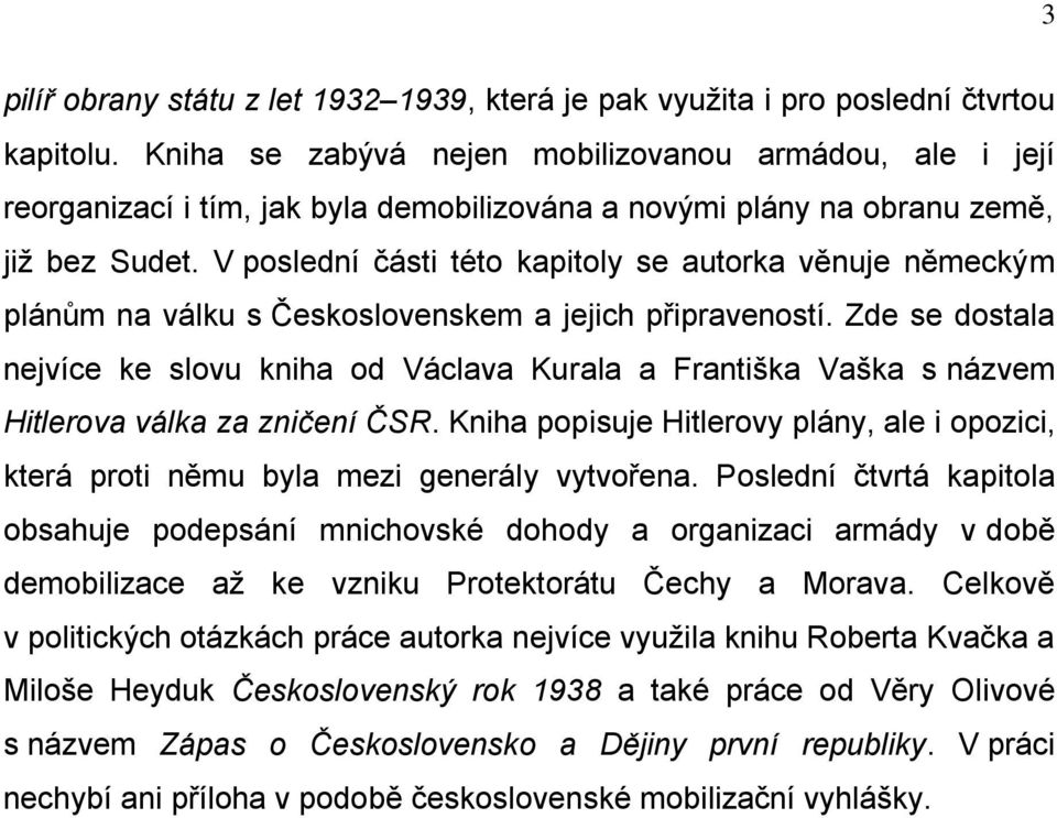 V poslední části této kapitoly se autorka věnuje německým plánům na válku s Československem a jejich připraveností.