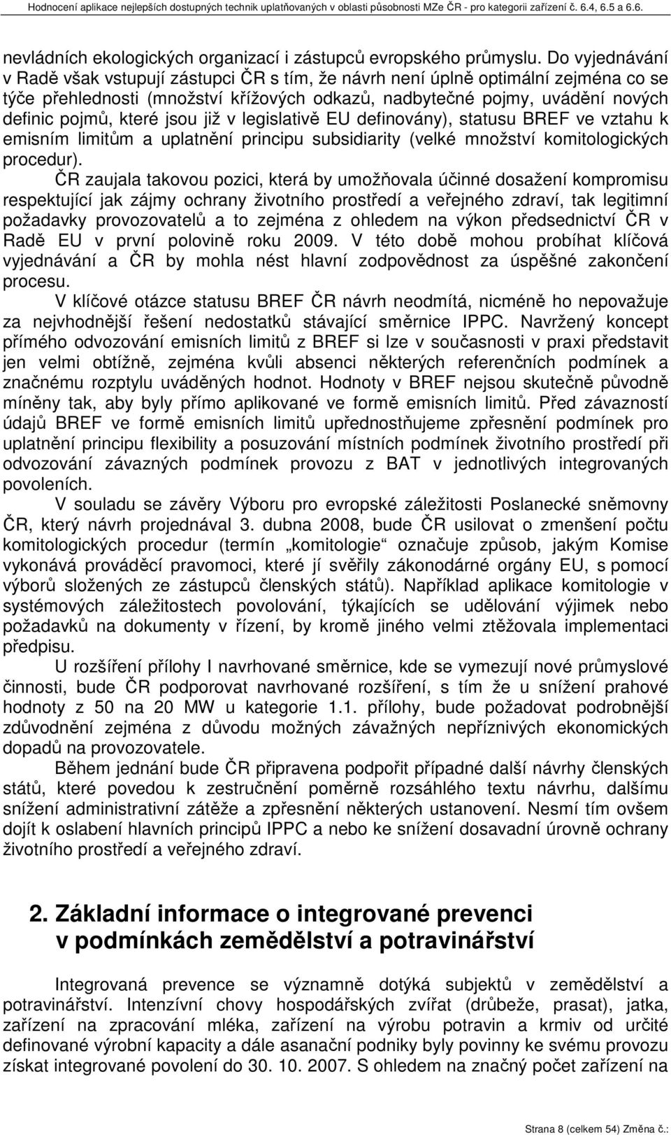 jsou již v legislativě EU definovány), statusu BREF ve vztahu k emisním limitům a uplatnění principu subsidiarity (velké množství komitologických procedur).