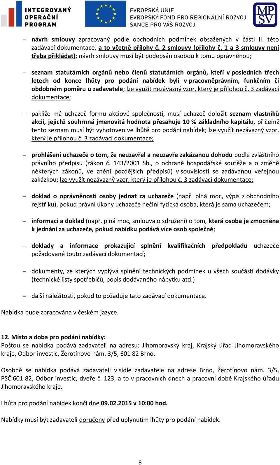 lhůty pro podání nabídek byli v pracovněprávním, funkčním či obdobném poměru u zadavatele; lze využít nezávazný vzor, který je přílohou č.