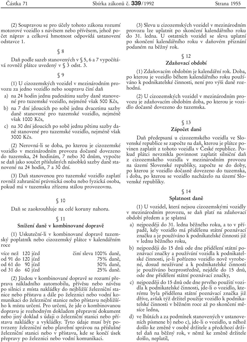 ї 8 Danо podle sazeb stanovenyбch v ї 5, 6 a 7 vypocоубtaбvaб rovneоzо plaбtce uvedenyб v ї 3 