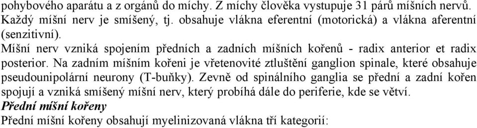 Míšní nerv vzniká spojením předních a zadních míšních kořenů - radix anterior et radix posterior.