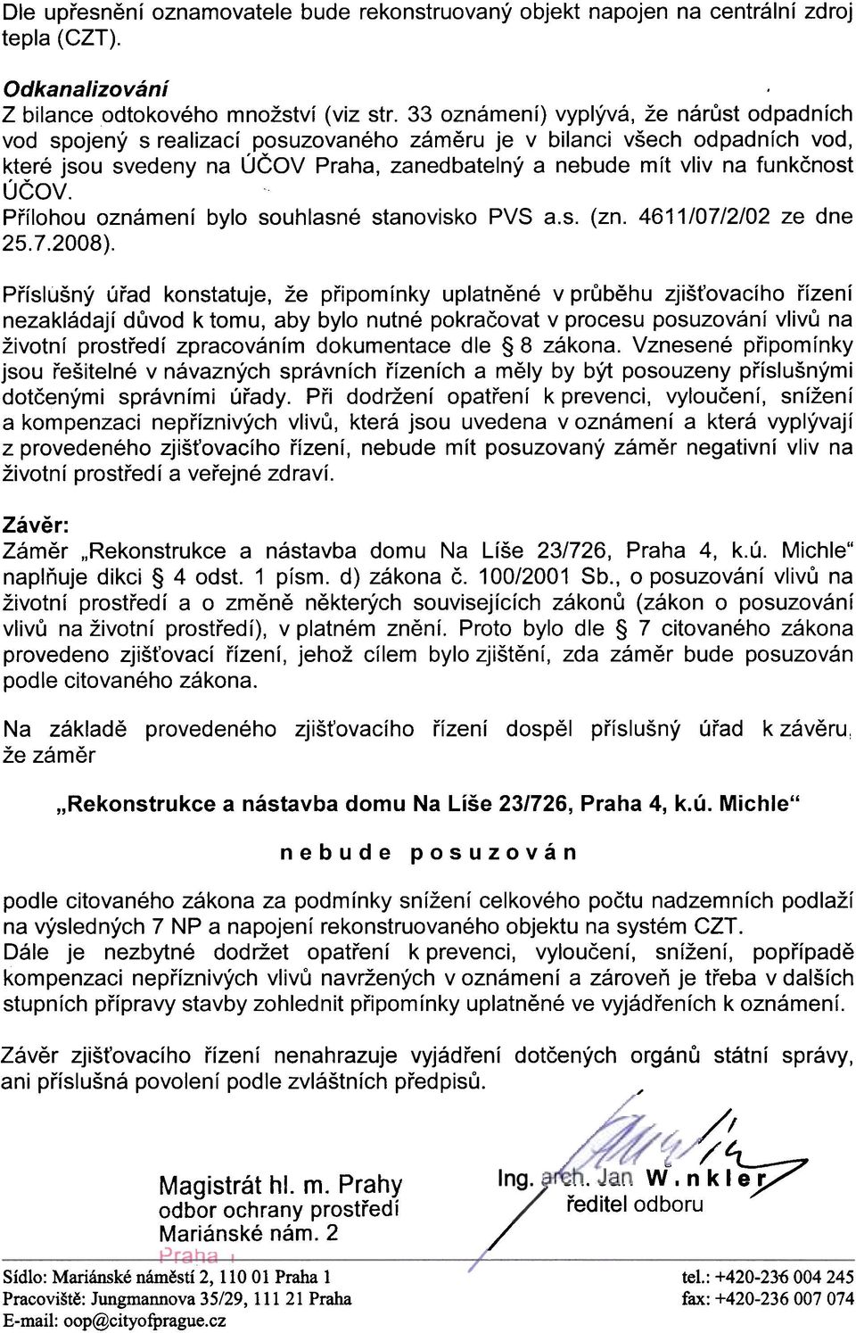 ÚÈOV. Pøílohou oznámení bylo souhlasné stanovisko PVS a.s. (zn. 4611/07/2/02 ze dne 25.7.2008).