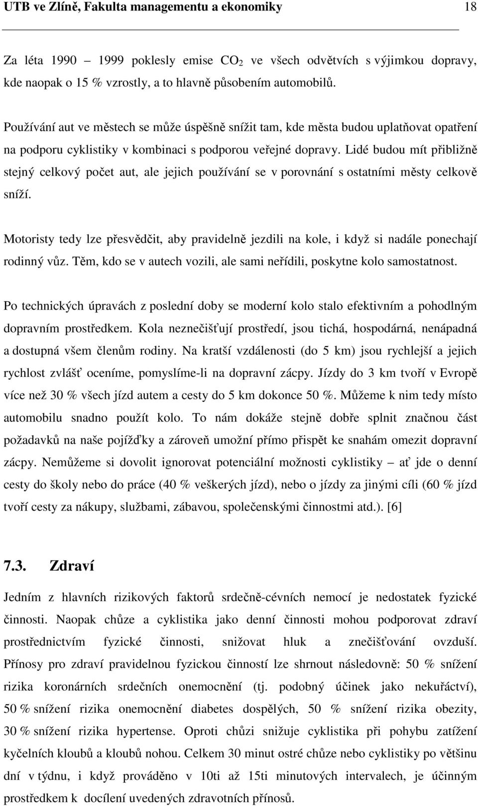 Lidé budou mít přibližně stejný celkový počet aut, ale jejich používání se v porovnání s ostatními městy celkově sníží.