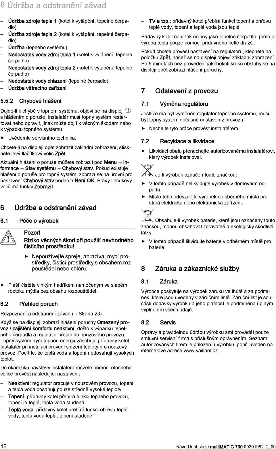 5.2 Chybové hlášení Dojde-li k chybě v topném systému, objeví se na displeji s hlášením o poruše.