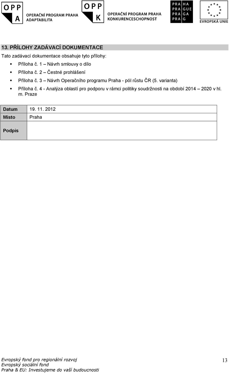 varianta) Příloha č. 4 - Analýza oblastí pro podporu v rámci politiky soudržnosti na období 2014 2020 v hl. m.