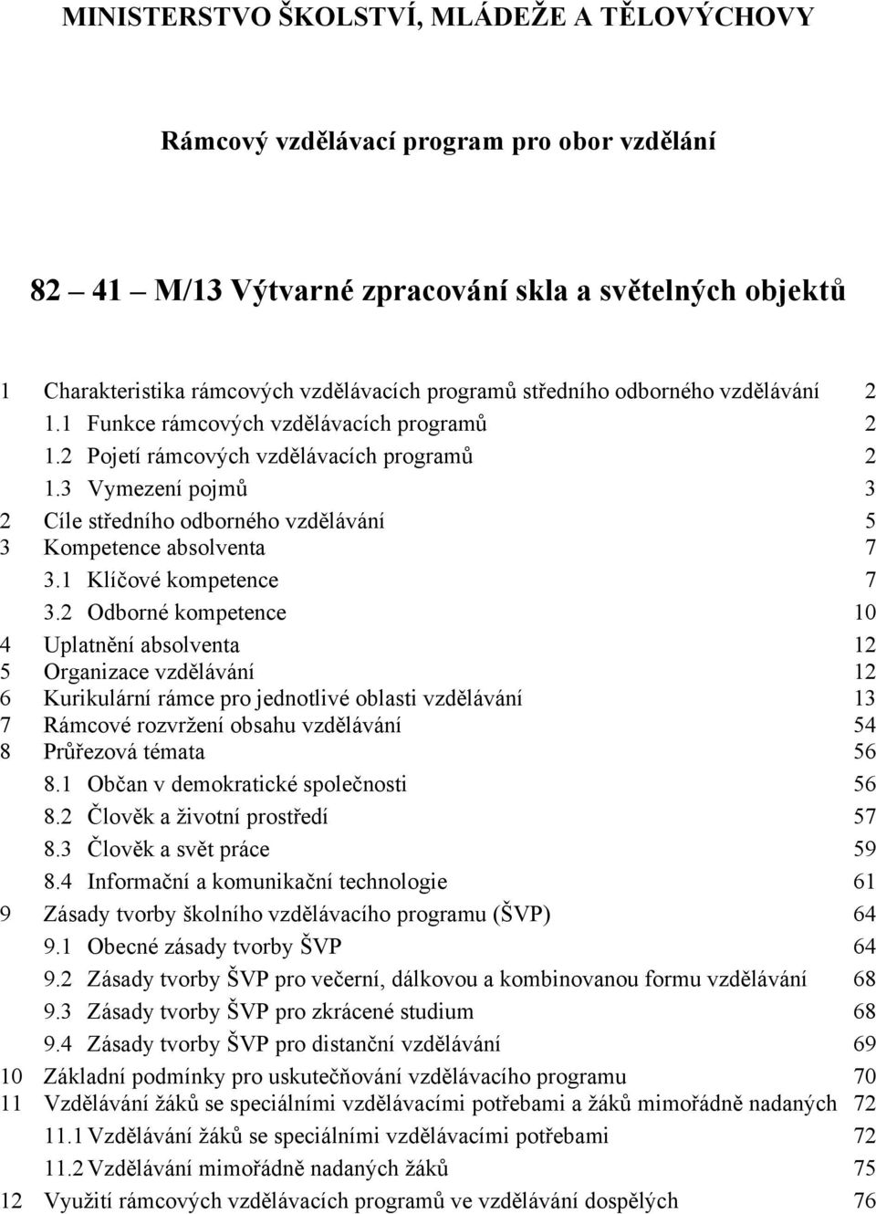 3 Vymezení pojmů 3 2 Cíle středního odborného vzdělávání 5 3 Kompetence absolventa 7 3.1 Klíčové kompetence 7 3.